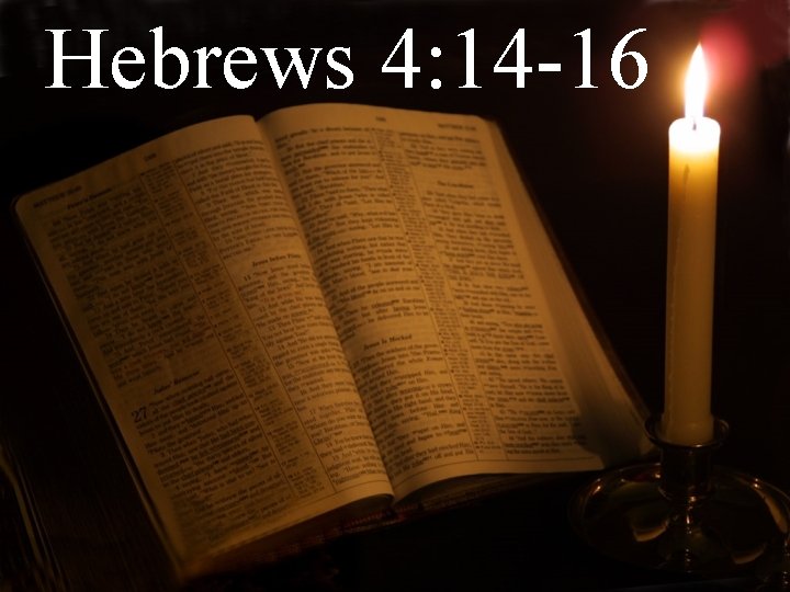 Hebrews 4: 14 -16 