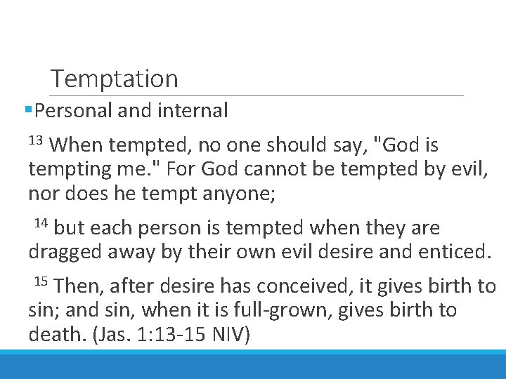 Temptation §Personal and internal 13 When tempted, no one should say, "God is tempting