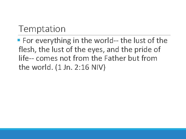 Temptation § For everything in the world-- the lust of the flesh, the lust