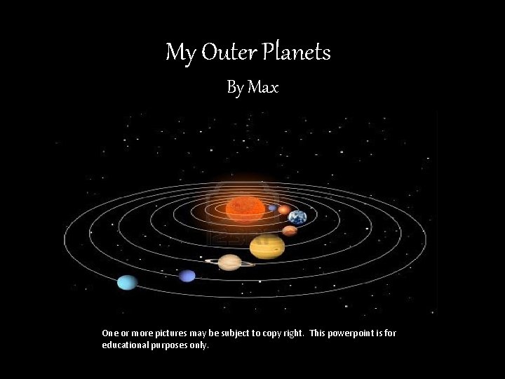 My Outer Planets By Max One or more pictures may be subject to copy