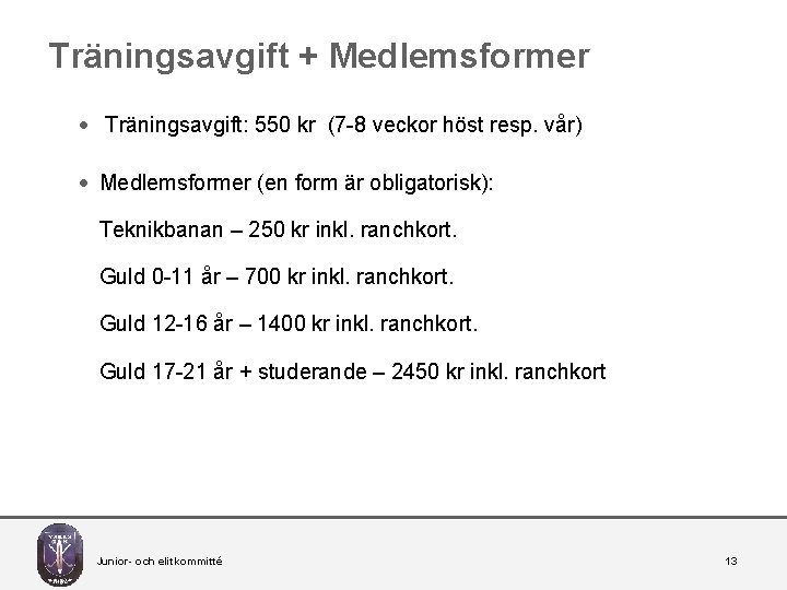 Träningsavgift + Medlemsformer · Träningsavgift: 550 kr (7 -8 veckor höst resp. vår) ·