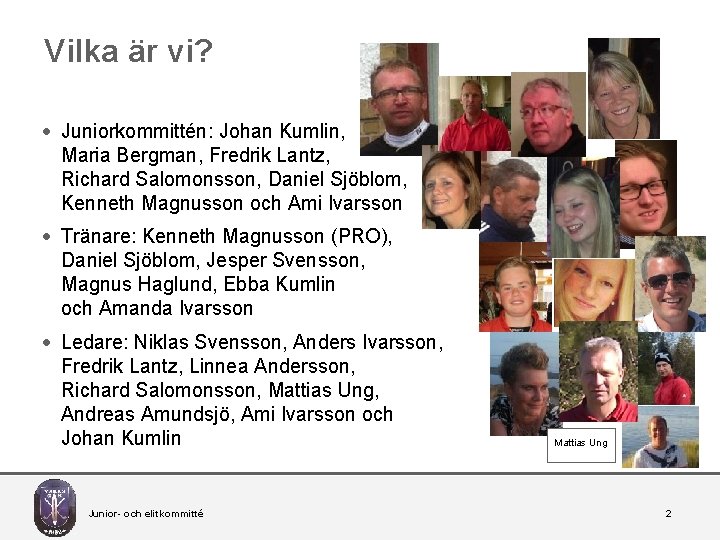 Vilka är vi? · Juniorkommittén: Johan Kumlin, Maria Bergman, Fredrik Lantz, Richard Salomonsson, Daniel