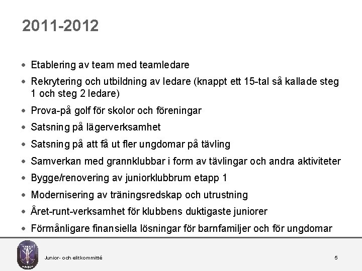 2011 -2012 · Etablering av team med teamledare · Rekrytering och utbildning av ledare