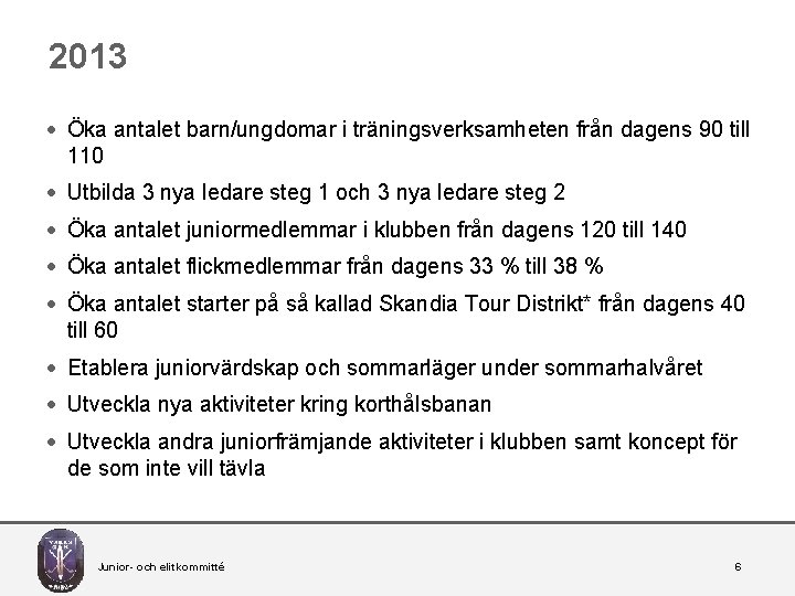 2013 · Öka antalet barn/ungdomar i träningsverksamheten från dagens 90 till 110 · Utbilda