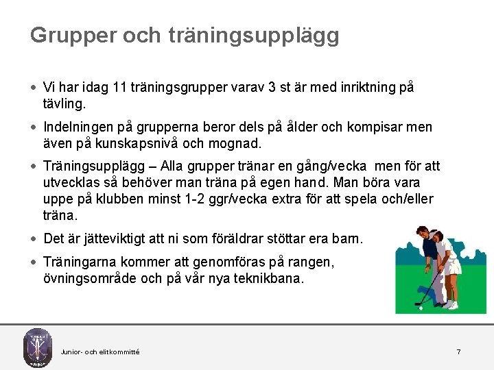 Grupper och träningsupplägg · Vi har idag 11 träningsgrupper varav 3 st är med