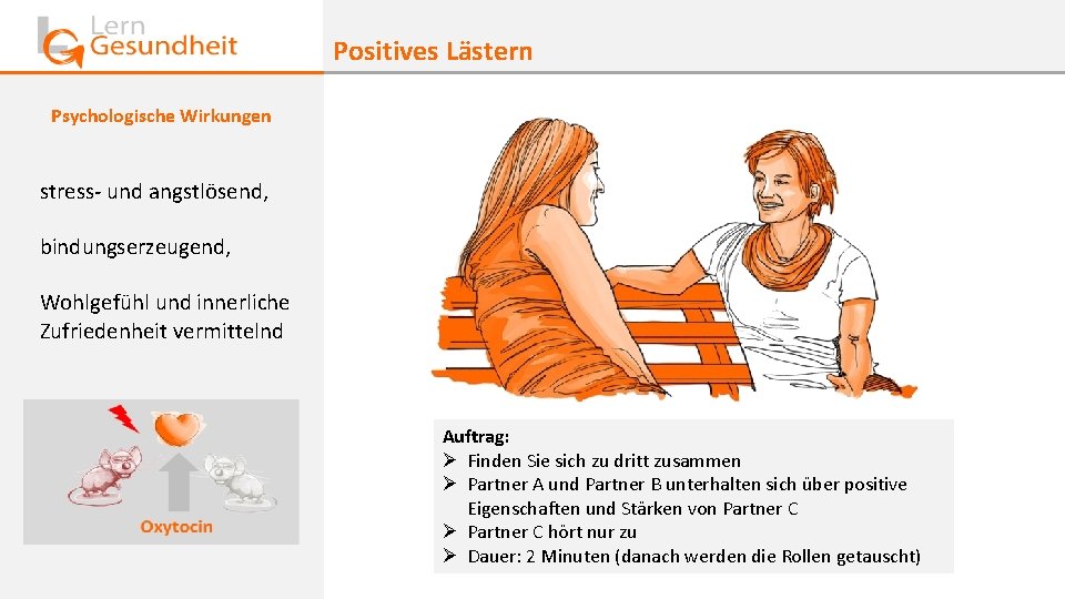 Positives Lästern Psychologische Wirkungen stress- und angstlösend, bindungserzeugend, Wohlgefühl und innerliche Zufriedenheit vermittelnd Auftrag: Positives Lästern Psychologische Wirkungen stress- und angstlösend, bindungserzeugend, Wohlgefühl und innerliche Zufriedenheit vermittelnd Auftrag: