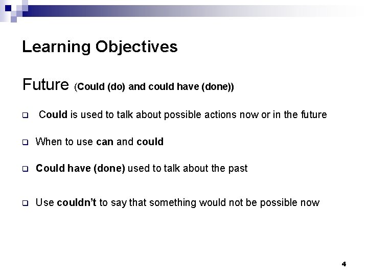 Learning Objectives Future (Could (do) and could have (done)) q Could is used to