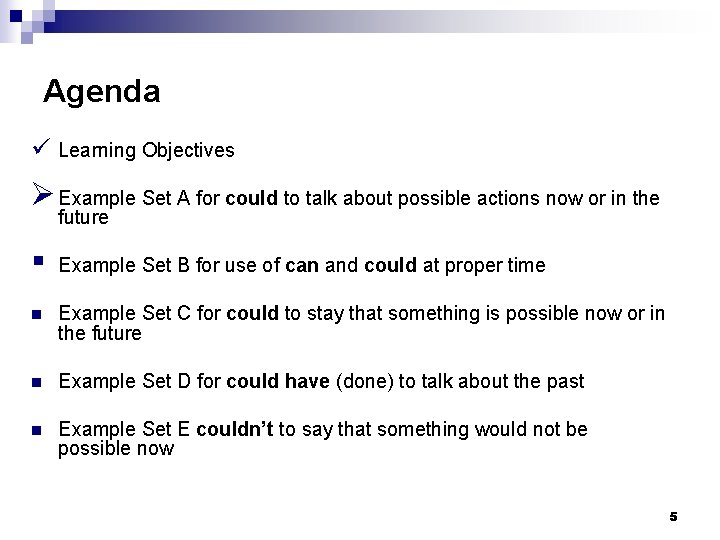 Agenda ü Learning Objectives Ø Example Set A for could to talk about possible