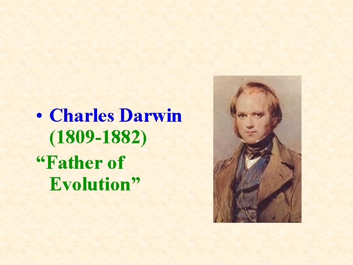  • Charles Darwin (1809 -1882) “Father of Evolution” 