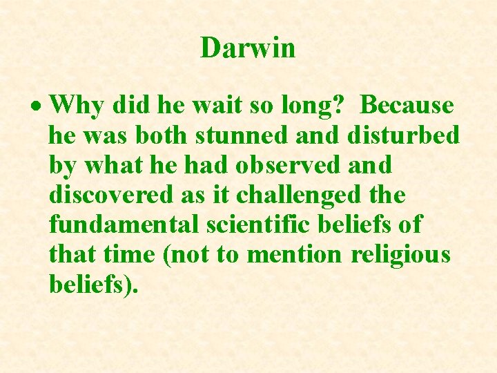 Darwin Why did he wait so long? Because he was both stunned and disturbed