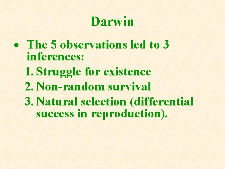 Darwin The 5 observations led to 3 inferences: 1. Struggle for existence 2. Non-random