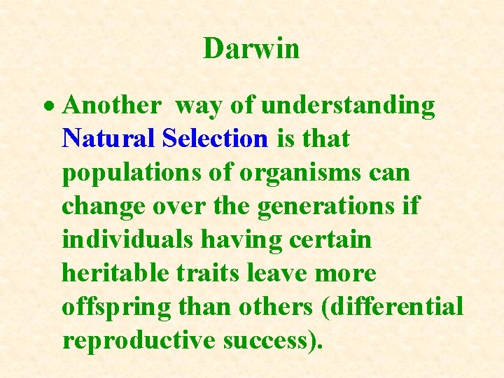 Darwin Another way of understanding Natural Selection is that populations of organisms can change