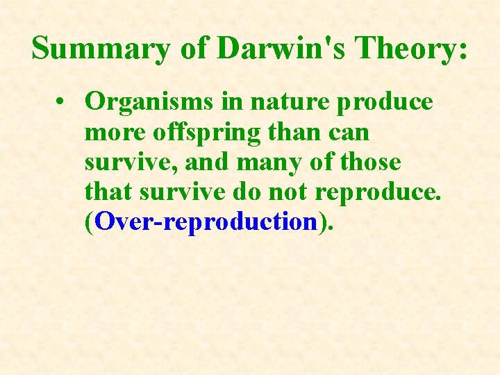 Summary of Darwin's Theory: • Organisms in nature produce more offspring than can survive,