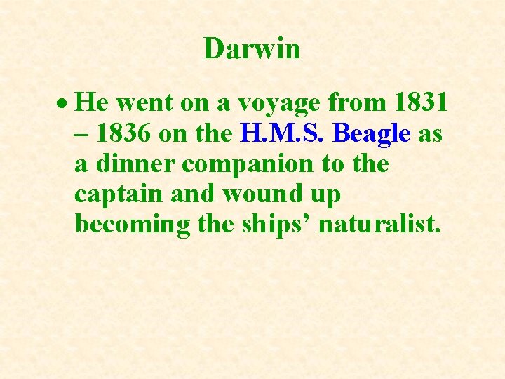 Darwin He went on a voyage from 1831 – 1836 on the H. M.