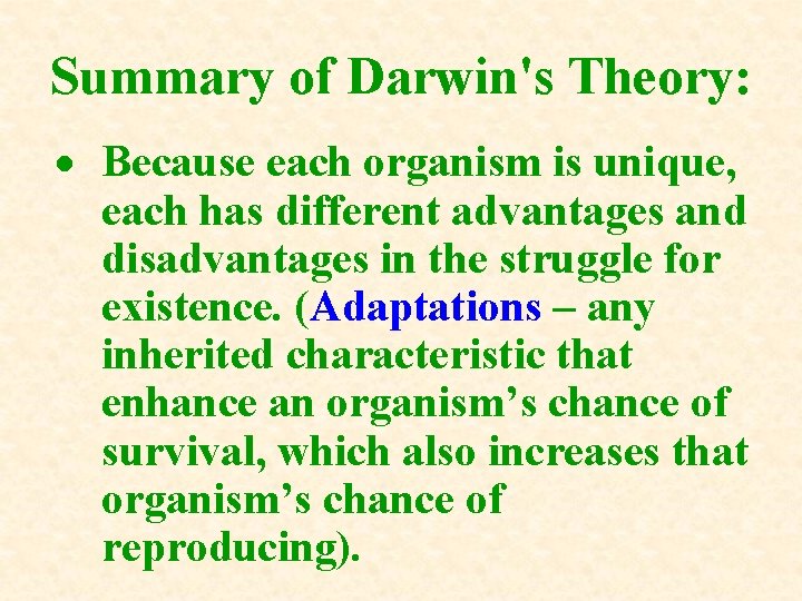 Summary of Darwin's Theory: Because each organism is unique, each has different advantages and