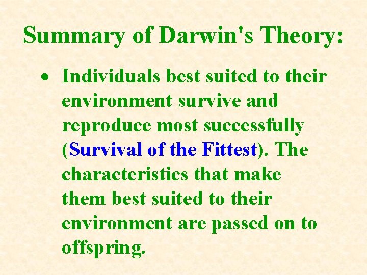 Summary of Darwin's Theory: Individuals best suited to their environment survive and reproduce most