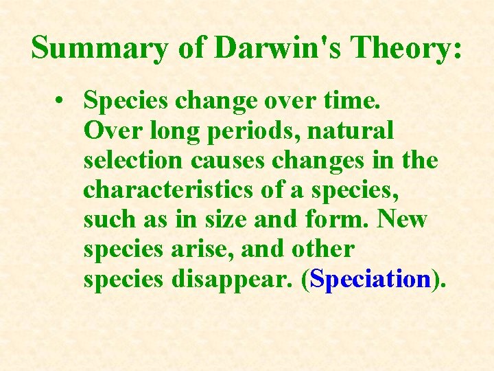 Summary of Darwin's Theory: • Species change over time. Over long periods, natural selection