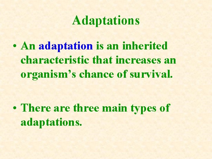 Adaptations • An adaptation is an inherited characteristic that increases an organism’s chance of