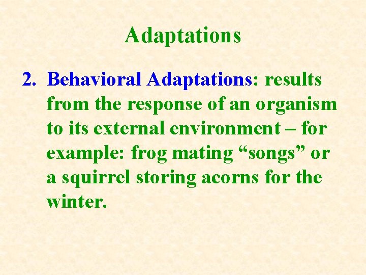 Adaptations 2. Behavioral Adaptations: results from the response of an organism to its external