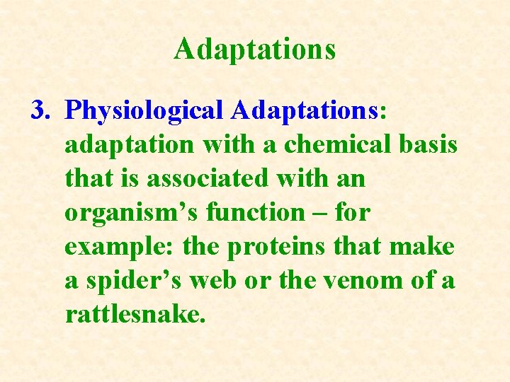 Adaptations 3. Physiological Adaptations: adaptation with a chemical basis that is associated with an