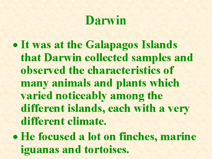 Darwin It was at the Galapagos Islands that Darwin collected samples and observed the