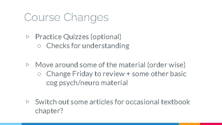Course Changes ▷ Practice Quizzes (optional) ○ Checks for understanding ▷ Move around some