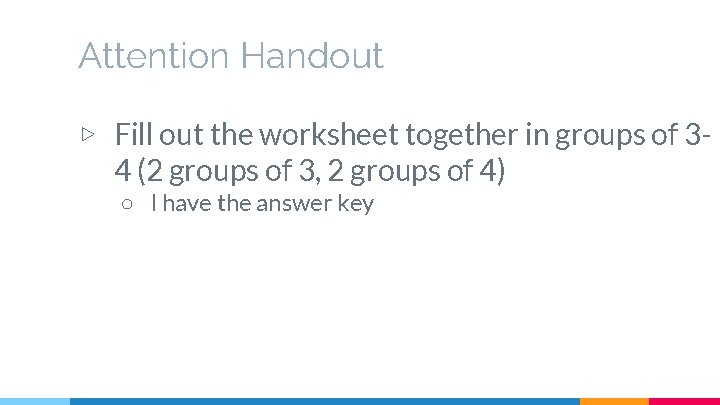 Attention Handout ▷ Fill out the worksheet together in groups of 34 (2 groups