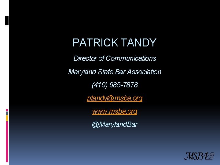 PATRICK TANDY Director of Communications Maryland State Bar Association (410) 685 -7878 ptandy@msba. org