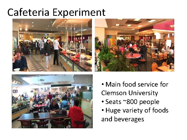 Cafeteria Experiment • Main food service for Clemson University • Seats ~800 people •