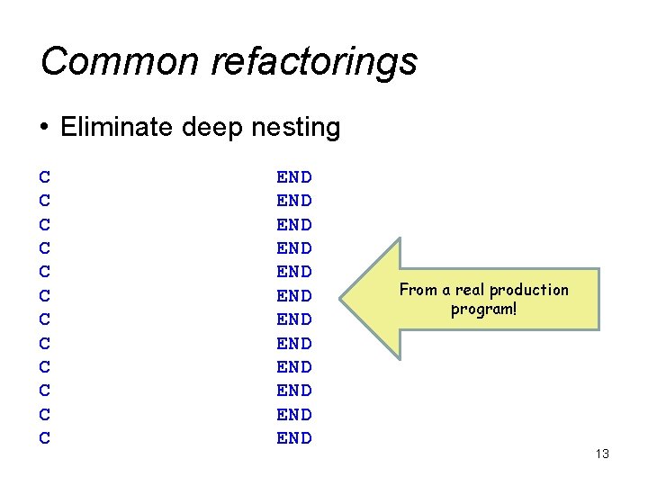 Common refactorings • Eliminate deep nesting C C C END END END From a