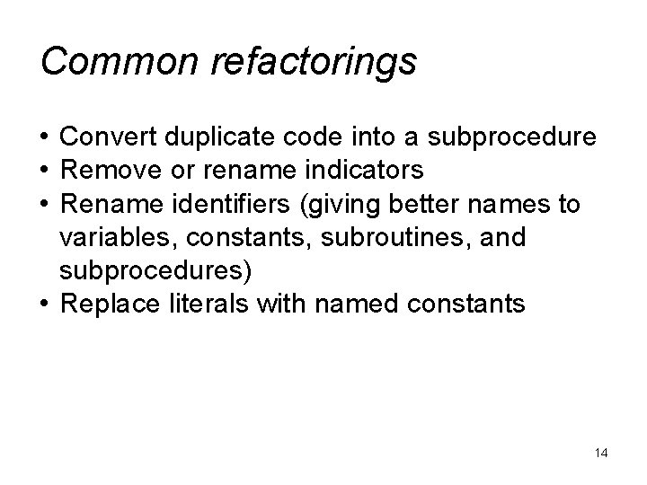 Common refactorings • Convert duplicate code into a subprocedure • Remove or rename indicators