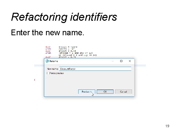 Refactoring identifiers Enter the new name. 19 
