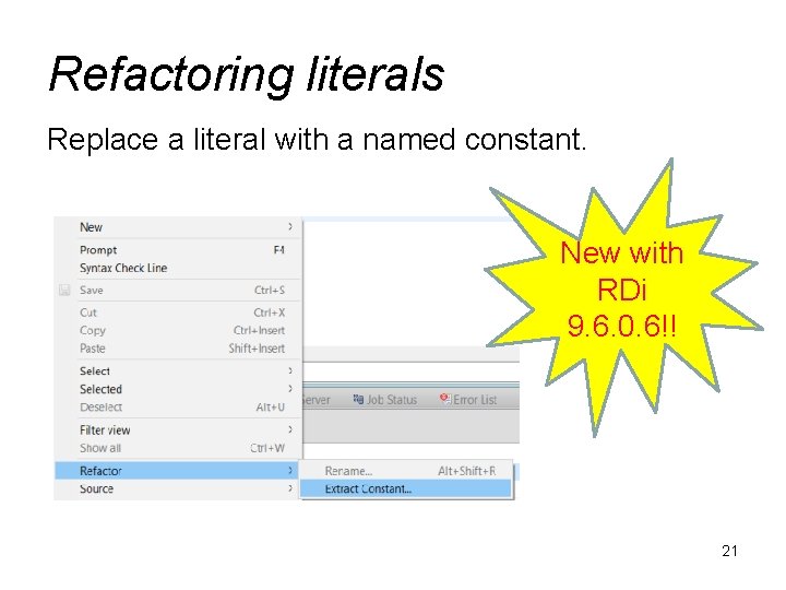 Refactoring literals Replace a literal with a named constant. New with RDi 9. 6.
