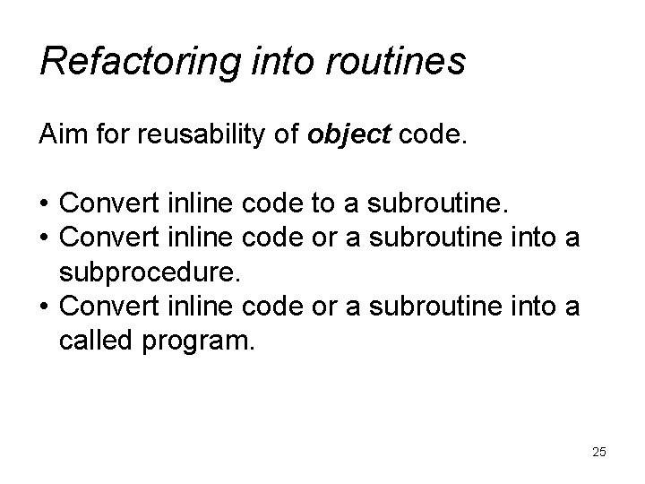 Refactoring into routines Aim for reusability of object code. • Convert inline code to