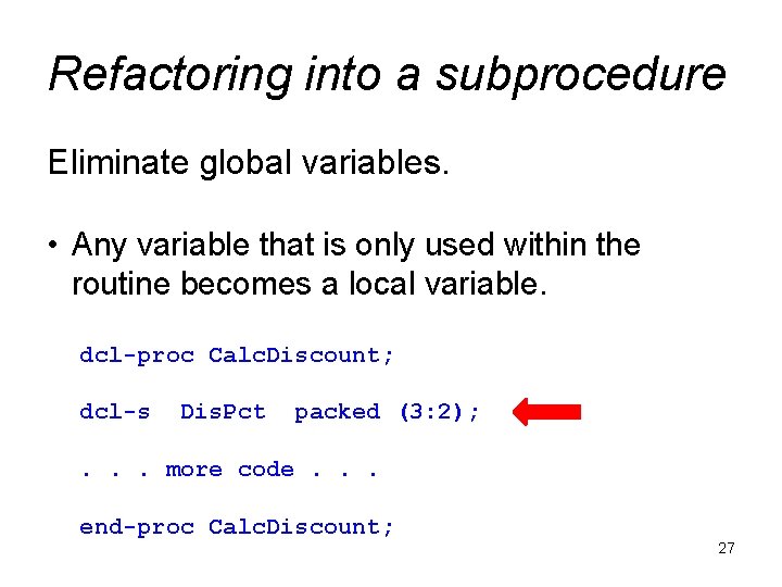 Refactoring into a subprocedure Eliminate global variables. • Any variable that is only used