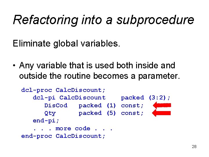 Refactoring into a subprocedure Eliminate global variables. • Any variable that is used both