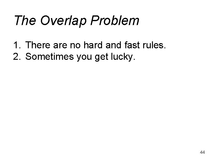 The Overlap Problem 1. There are no hard and fast rules. 2. Sometimes you