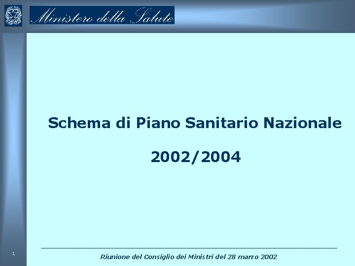 Schema di Piano Sanitario Nazionale 2002/2004 1 Riunione del Consiglio dei Ministri del 28