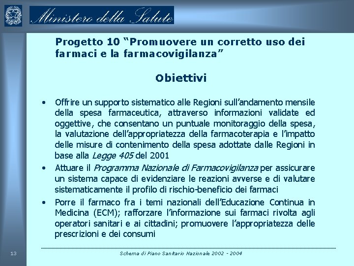 Progetto 10 “Promuovere un corretto uso dei farmaci e la farmacovigilanza” Obiettivi • •