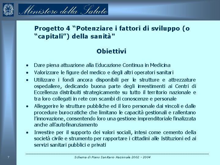 Progetto 4 “Potenziare i fattori di sviluppo (o “capitali”) della sanità" Obiettivi • •