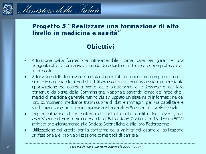 Progetto 5 “Realizzare una formazione di alto livello in medicina e sanità” Obiettivi •