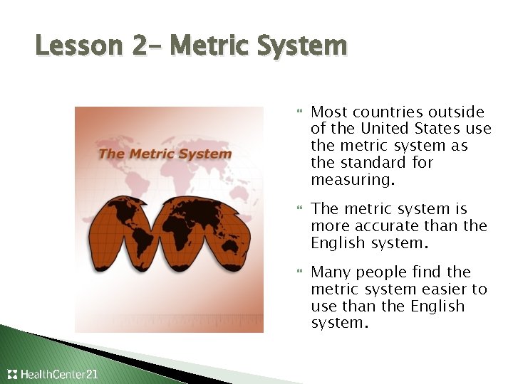 Lesson 2– Metric System Most countries outside of the United States use the metric