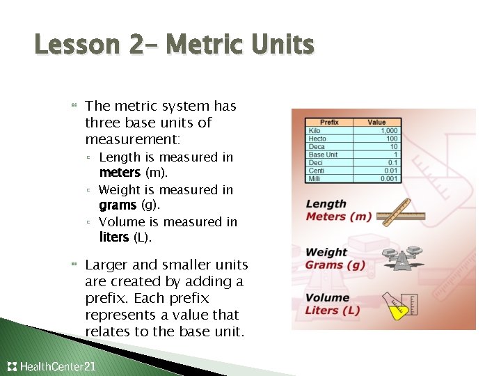 Lesson 2– Metric Units The metric system has three base units of measurement: ▫
