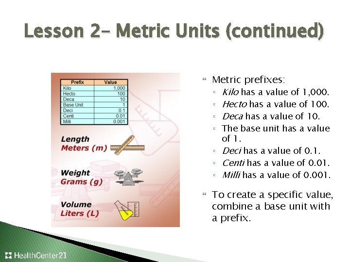 Lesson 2– Metric Units (continued) Metric prefixes: ▫ Kilo has a value of 1,