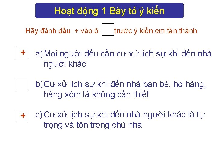 Hoạt động 1 Bày tỏ ý kiến Hãy đánh dấu + vào ô trước