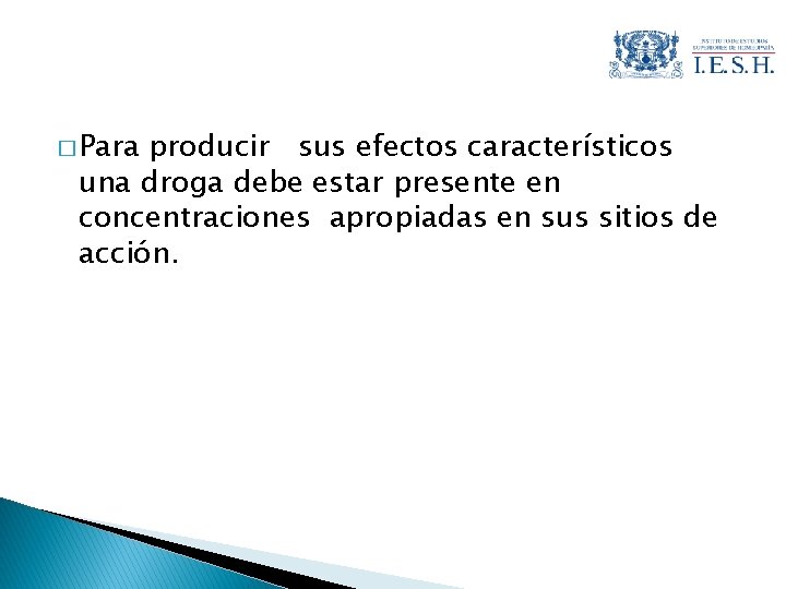 � Para producir sus efectos característicos una droga debe estar presente en concentraciones apropiadas