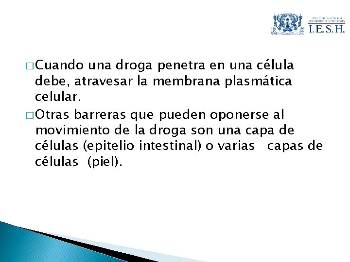 � Cuando una droga penetra en una célula debe, atravesar la membrana plasmática celular.