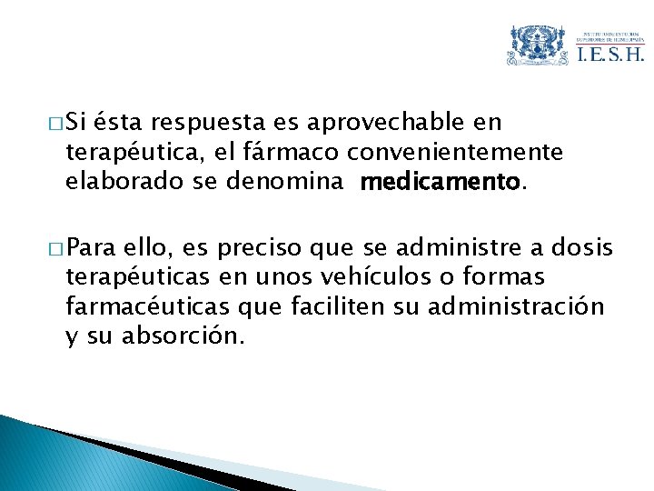 � Si ésta respuesta es aprovechable en terapéutica, el fármaco convenientemente elaborado se denomina