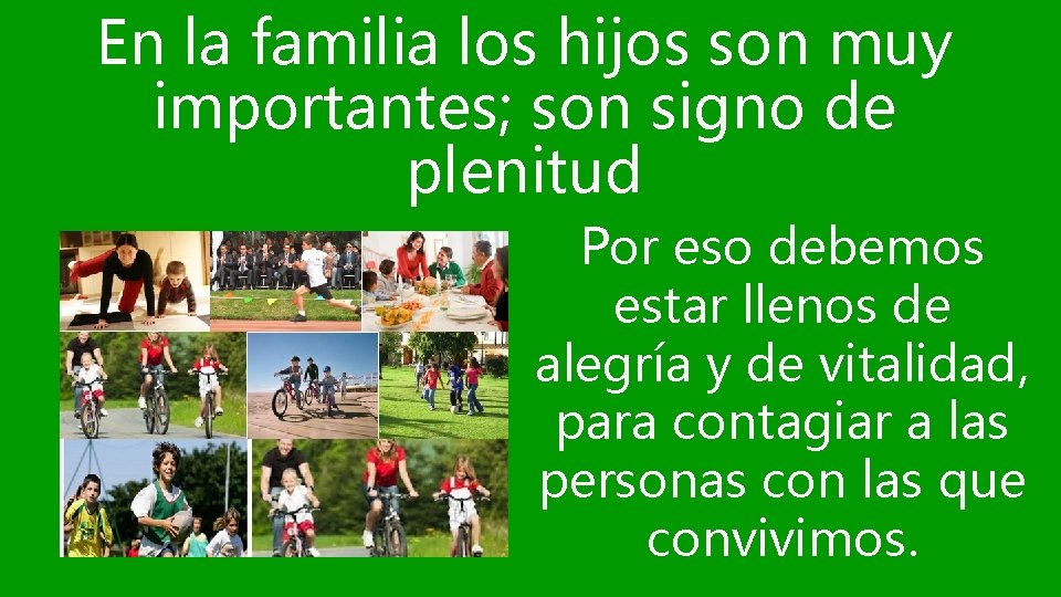 En la familia los hijos son muy importantes; son signo de plenitud Por eso