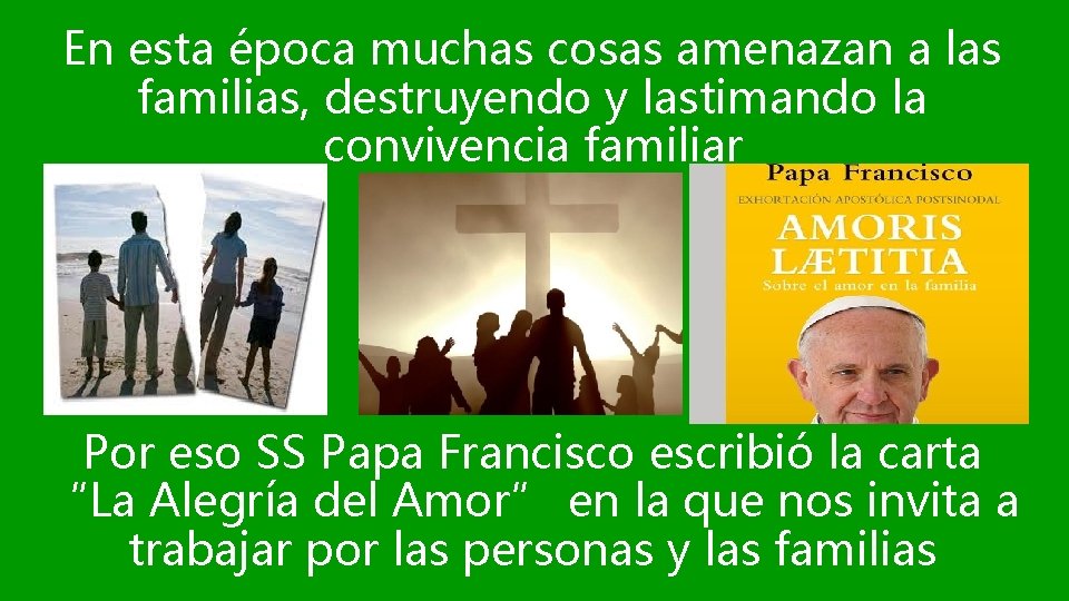 En esta época muchas cosas amenazan a las familias, destruyendo y lastimando la convivencia
